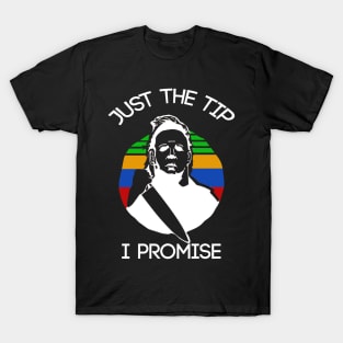 just the tip i promise T-Shirt